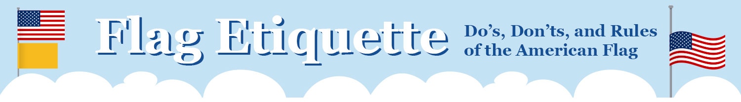 Flag Etiquette Resources Flag Etiquette Resources Header